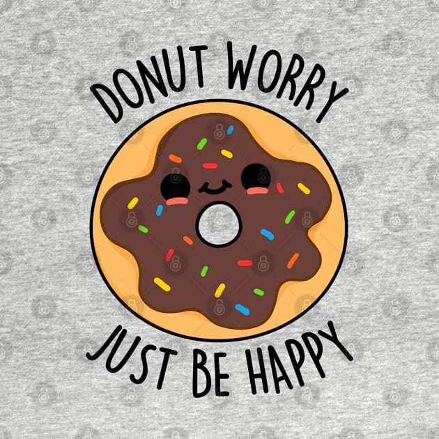 Donut Worry Just Be Happy Cute Donut Pun by punnybone